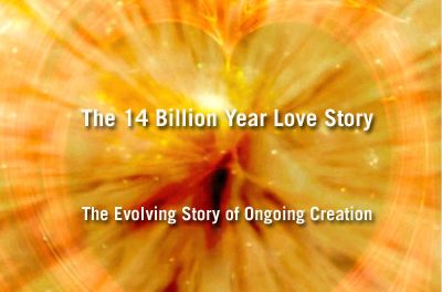 THE 14 BILLION YEAR LOVE STORY, The Evolving Story of Ongoing Creation