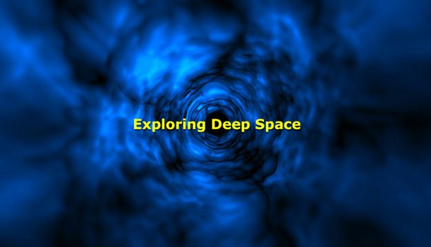 Exploring Deep Space