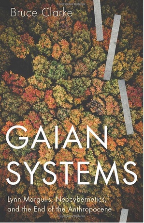 Gaian Systems: Lynn Margulis, Neocybernetics, and the End of the Anthropocene