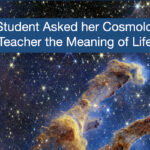 A Student Asked her Cosmology Teacher the Meaning of Life