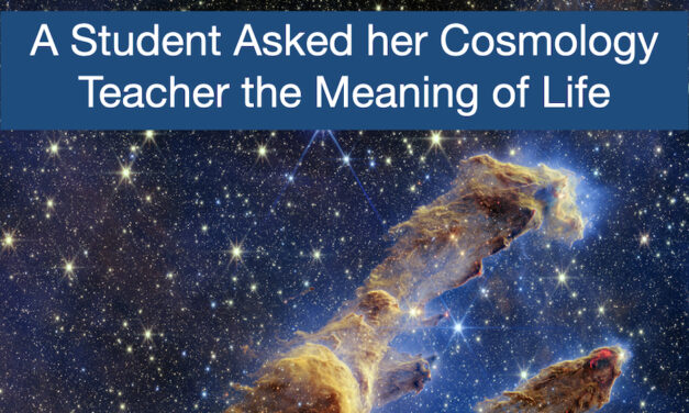 A Student Asked her Cosmology Teacher the Meaning of Life