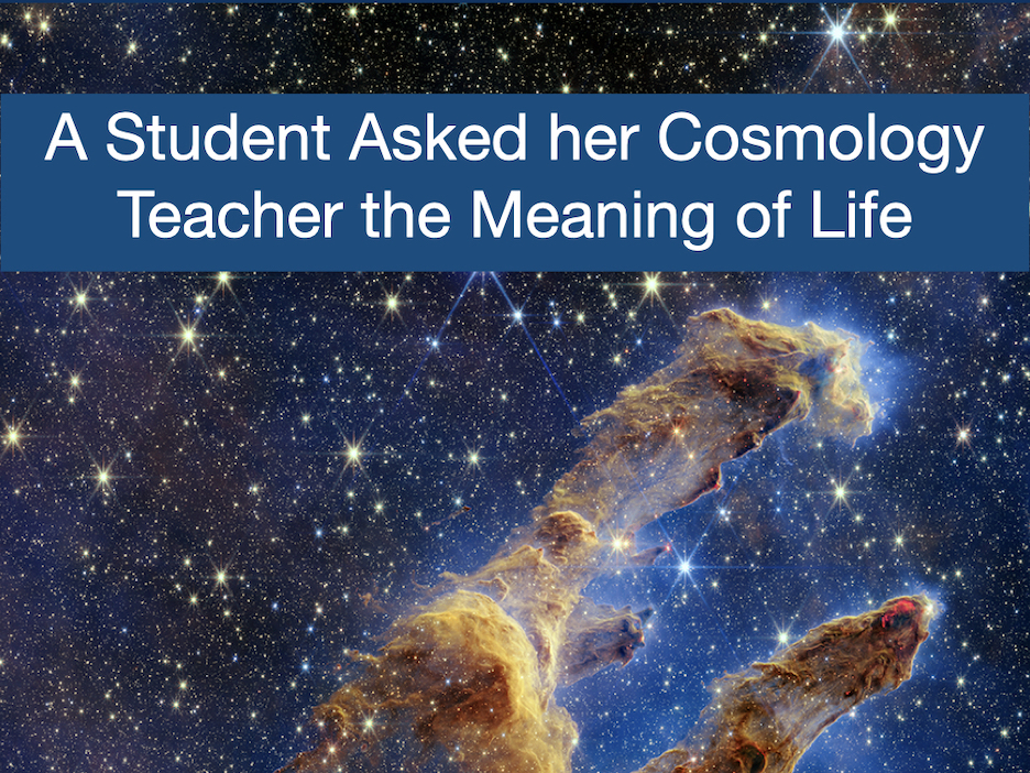 A Student Asked her Cosmology Teacher the Meaning of Life - Deeptime Network