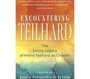 Encountering Teilhard: The Living Legacy of Pierre Teilhard de Chardin